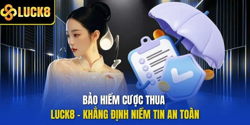 Bảo hiểm cược thua LUCK8