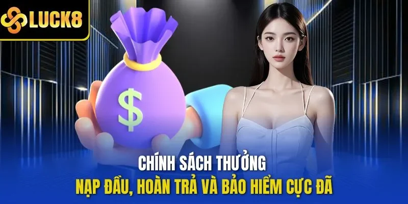 Chính sách thưởng nạp đầu, hoàn trả và bảo hiểm cực đã