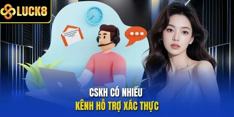CSKH có nhiều kênh hỗ trợ xác thực