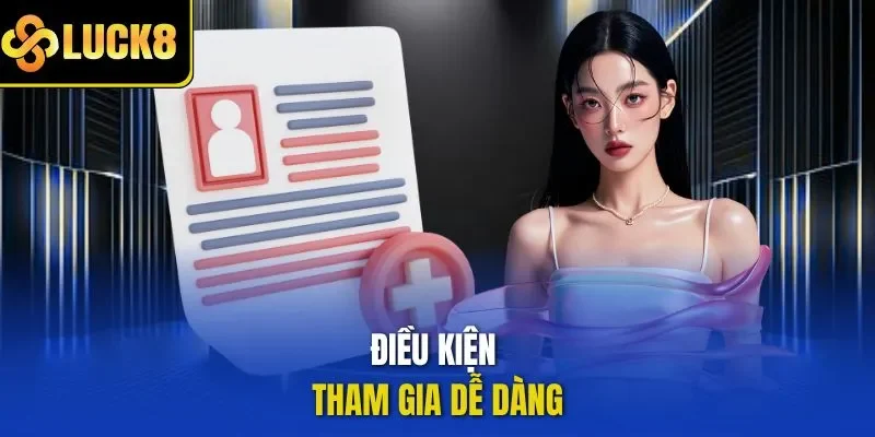 Điều kiện tham gia dễ dàng