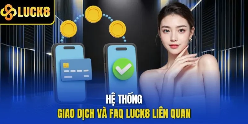 Hệ thống giao dịch và FAQ LUCK8 liên quan