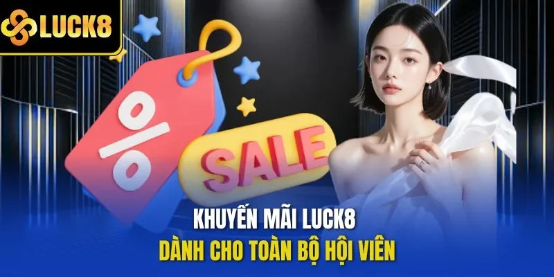 Khuyến mãi LUCK8 dành cho toàn bộ hội viên