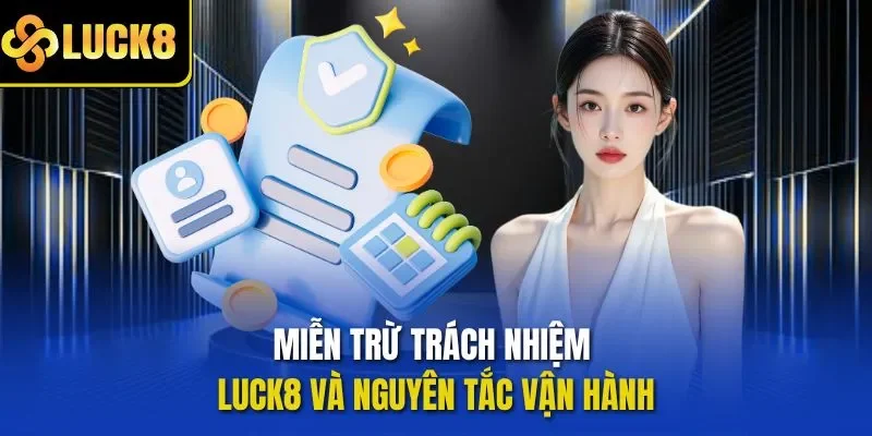 Miễn trừ trách nhiệm LUCK8 và nguyên tắc vận hành